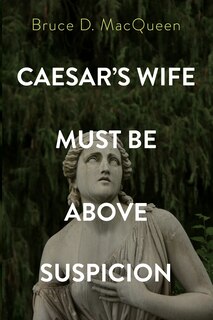 Front cover_Caesar's Wife Must Be Above Suspicion
