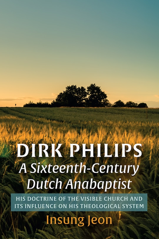 Couverture_Dirk Philips, a Sixteenth-Century Dutch Anabaptist