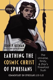 Couverture_Earthing the Cosmic Christ of Ephesians--The Universe, Trinity, and Zhiyi's Threefold Truth, Volume 4