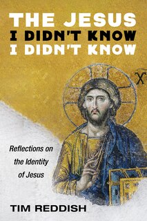 Front cover_The Jesus I Didn't Know I Didn't Know