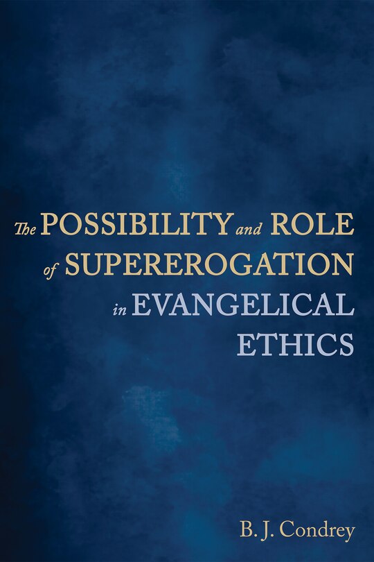 Front cover_The Possibility and Role of Supererogation in Evangelical Ethics