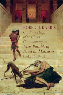 Couverture_Cardinal Hugh of St. Cher's Commentary on Jesus' Parable of Dives and Lazarus (Luke 16:19-31)