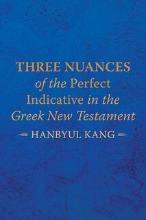Couverture_Three Nuances of the Perfect Indicative in the Greek New Testament