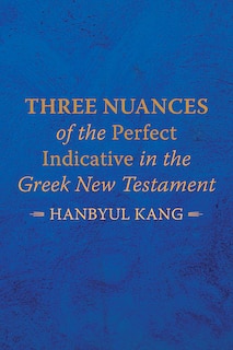 Couverture_Three Nuances of the Perfect Indicative in the Greek New Testament