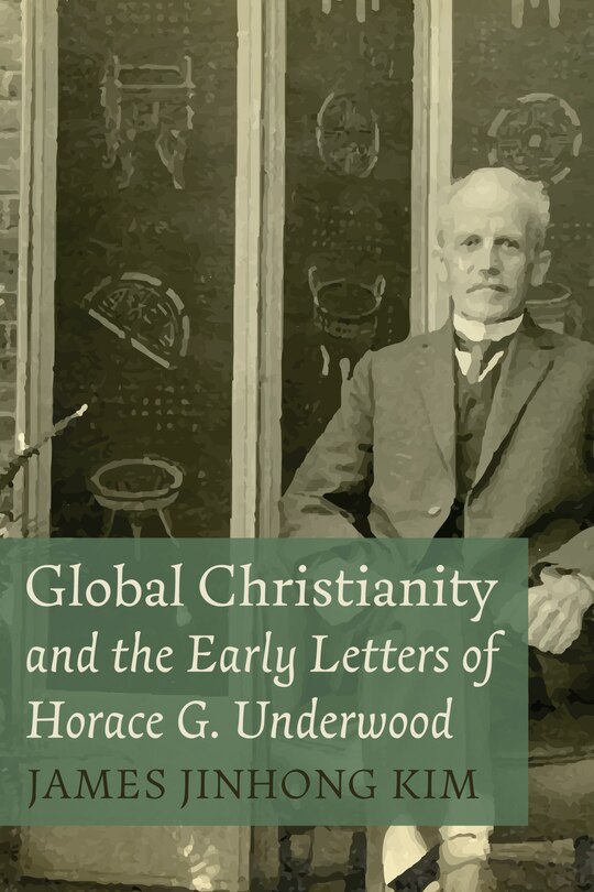 Front cover_Global Christianity and the Early Letters of Horace G. Underwood