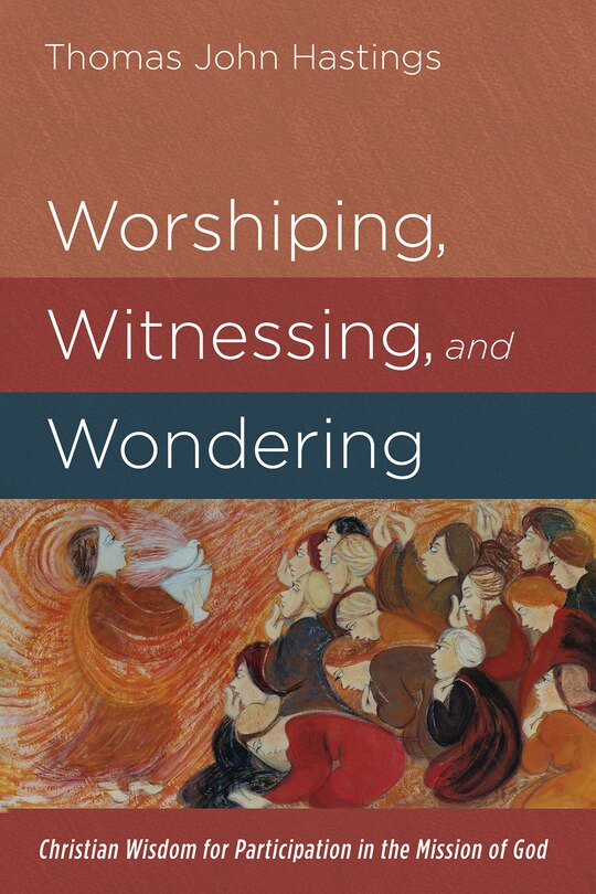 Front cover_Worshiping, Witnessing, and Wondering