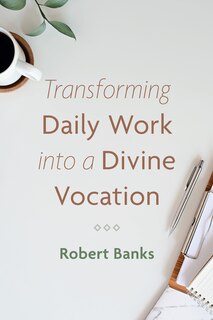 Front cover_Transforming Daily Work Into a Divine Vocation