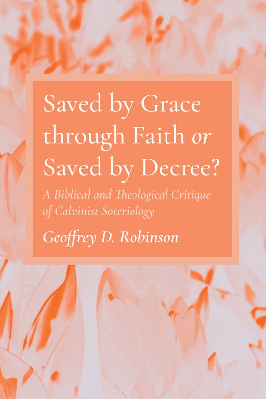 Couverture_Saved by Grace Through Faith or Saved by Decree?