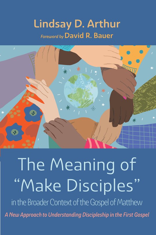 Front cover_The Meaning of Make Disciples in the Broader Context of the Gospel of Matthew