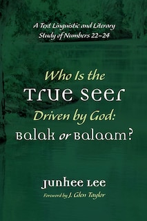 Couverture_Who Is the True Seer Driven by God: Balak or Balaam?