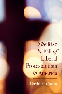 Couverture_The Rise and Fall of Liberal Protestantism in America