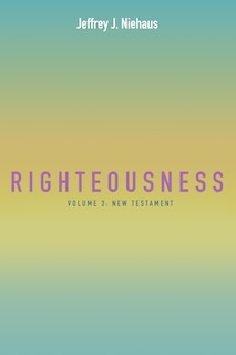 Righteousness, Volume 3: New Testament