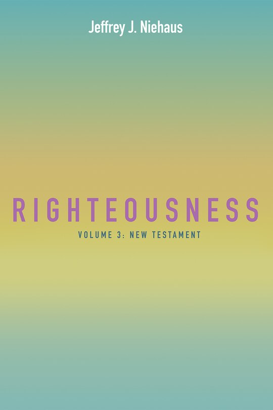 Righteousness, Volume 3: New Testament