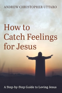 Front cover_How to Catch Feelings for Jesus
