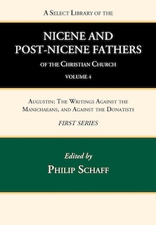 A Select Library of the Nicene and Post-Nicene Fathers of the Christian Church, First Series, Volume 4