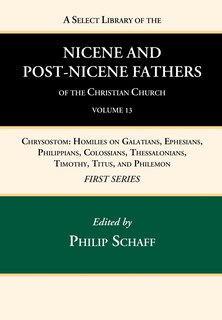 Front cover_A Select Library of the Nicene and Post-Nicene Fathers of the Christian Church, First Series, Volume 13