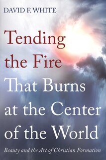 Couverture_Tending the Fire That Burns at the Center of the World
