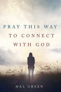 Pray This Way to Connect with God