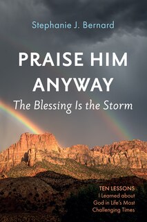 Front cover_Praise Him Anyway: The Blessing Is the Storm