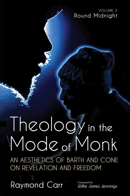 Front cover_Theology in the Mode of Monk: An Aesthetics of Barth and Cone on Revelation and Freedom, Volume 2
