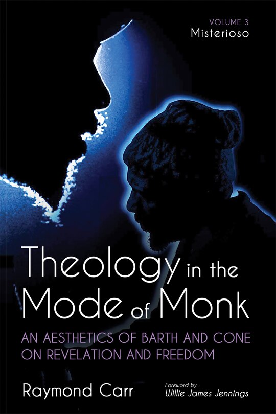 Couverture_Theology in the Mode of Monk: An Aesthetics of Barth and Cone on Revelation and Freedom, Volume 3