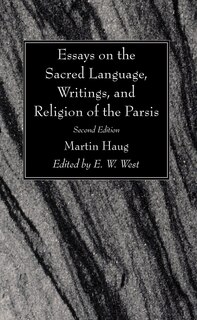 Couverture_Essays on the Sacred Language, Writings, and Religion of the Parsis, Second Edition