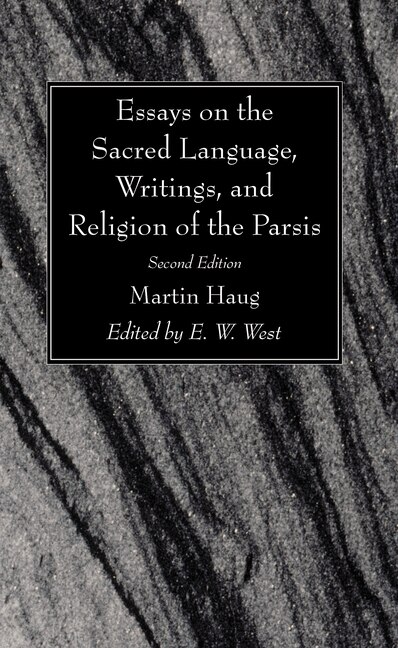Couverture_Essays on the Sacred Language, Writings, and Religion of the Parsis, Second Edition