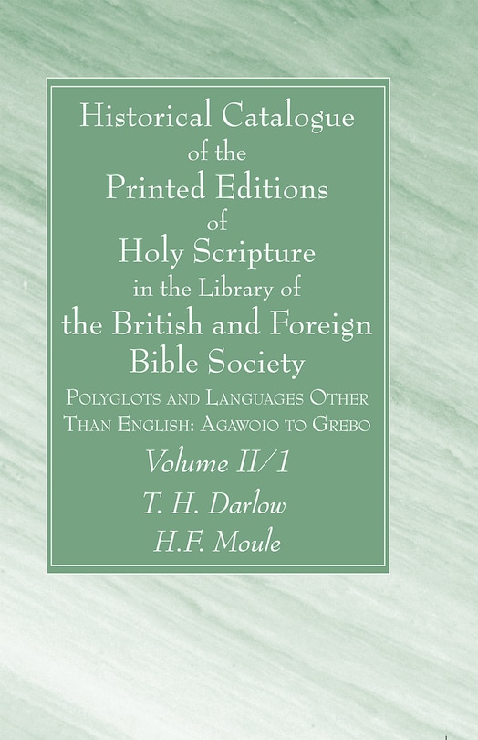 Historical Catalogue of the Printed Editions of Holy Scripture in the Library of the British and Foreign Bible Society, Volume II, 1