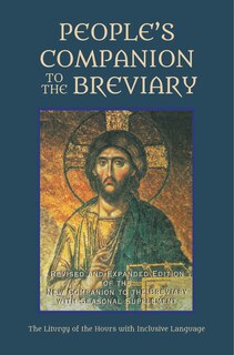 People's Companion to the Breviary, Volume 1: Revised and Expanded Edition of the New Companion to the Breviary with Seasonal Supplement: The Liturgy of the Hours with Inclusive Language
