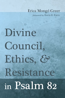 Front cover_Divine Council, Ethics, and Resistance in Psalm 82