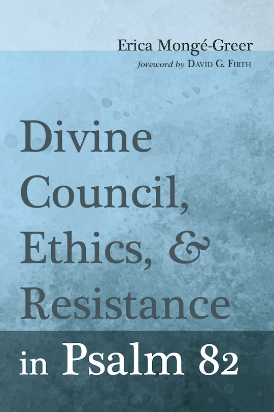 Front cover_Divine Council, Ethics, and Resistance in Psalm 82