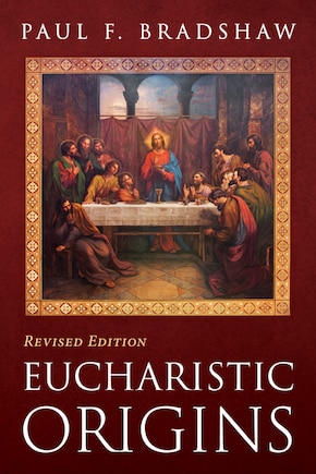 Eucharistic Origins, Revised Edition