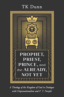 Front cover_Prophet, Priest, Prince, and the Already, Not Yet