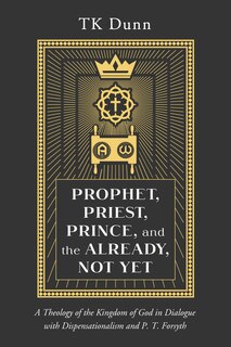 Front cover_Prophet, Priest, Prince, and the Already, Not Yet