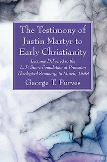 Front cover_The Testimony of Justin Martyr to Early Christianity