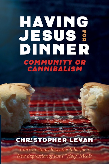 Front cover_Having Jesus for Dinner: Community or Cannibalism