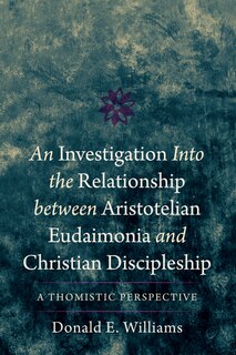 Front cover_An Investigation Into the Relationship Between Aristotelian Eudaimonia and Christian Discipleship