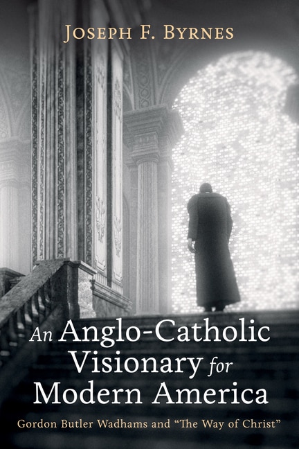 Front cover_An Anglo-Catholic Visionary for Modern America