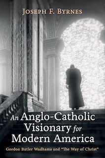 Front cover_An Anglo-Catholic Visionary for Modern America