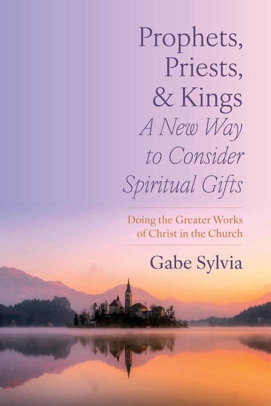 Couverture_Prophets, Priests, and Kings: A New Way to Consider Spiritual Gifts