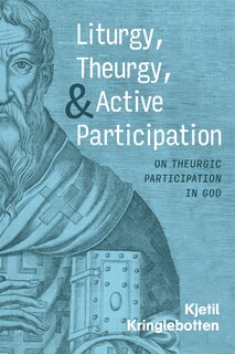 Front cover_Liturgy, Theurgy, and Active Participation