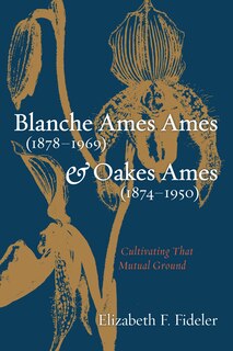 Front cover_Blanche Ames Ames (1878-1969) and Oakes Ames (1874-1950)
