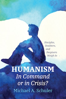 Front cover_Humanism: In Command or in Crisis?