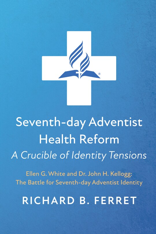 Front cover_Seventh-Day Adventist Health Reform: A Crucible of Identity Tensions
