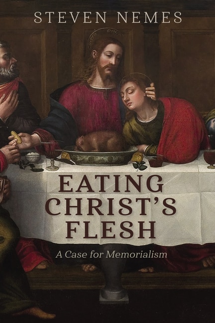 Eating Christ's Flesh: A Case for Memorialism