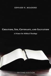 Creation, Sin, Covenant, and Salvation, 2nd Edition