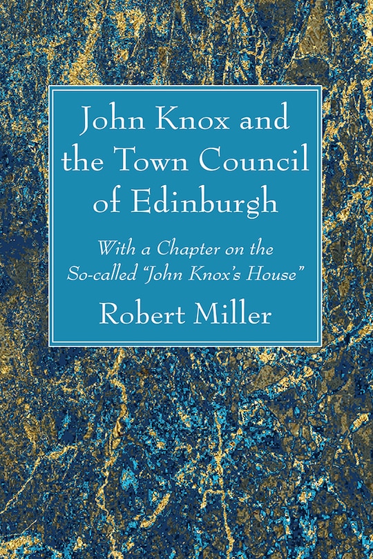 Front cover_John Knox and the Town Council of Edinburgh
