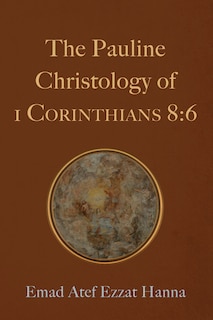 Front cover_The Pauline Christology of 1 Corinthians 8:6