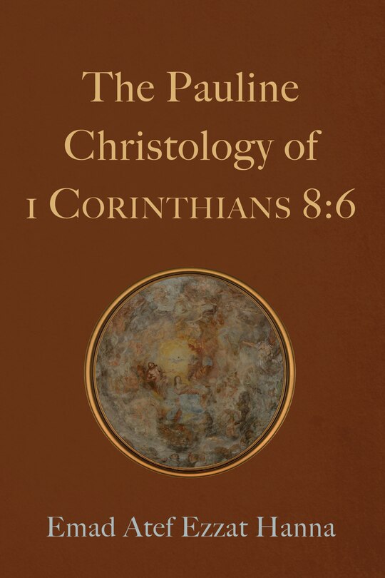 Front cover_The Pauline Christology of 1 Corinthians 8:6