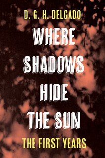 Front cover_Where Shadows Hide the Sun, The First Years